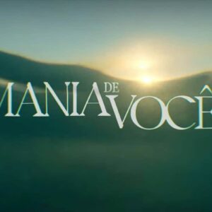 Resumo da novela "Mania de Você" com detalhes dos capítulos